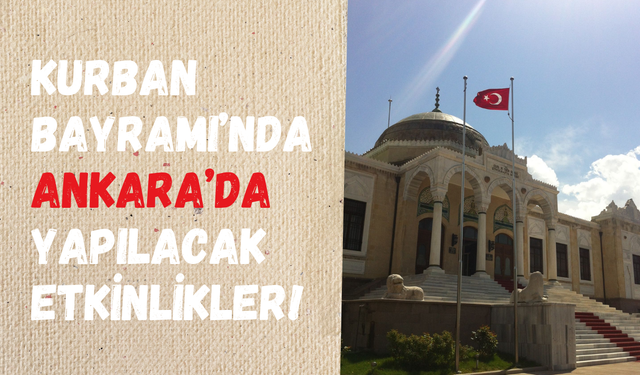 Kurban Bayramı’nda Ankara’da neler yapılır? İşte konserler ve daha fazlası