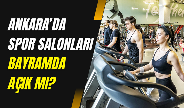 Kurban Bayramı’nda Ankara’da spor salonları açık mı 2025?