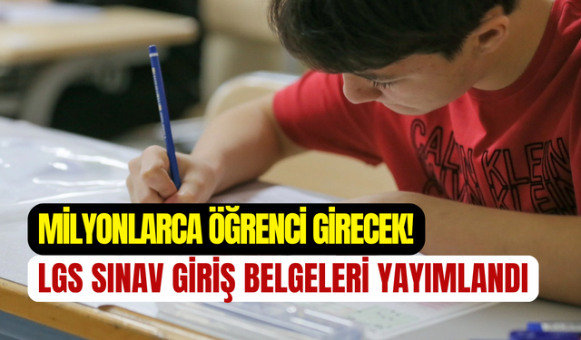 MEB duyurdu: LGS sınav giriş belgeleri yayımlandı