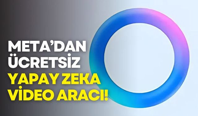 Meta’dan ücretsiz yapay zeka video aracı!