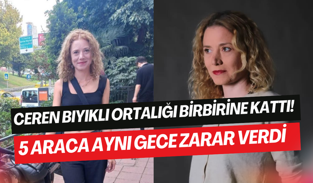 Oyuncu Ceren Bıyıklı Şişli’yi birbirine kattı: ‘’İlaç kullanıyordum, hatırlamıyorum’’