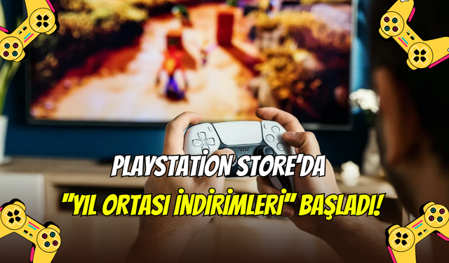 PlayStation sahipleri dikkat: PS Store’da ‘Yıl Ortası İndirimleri’ başladı