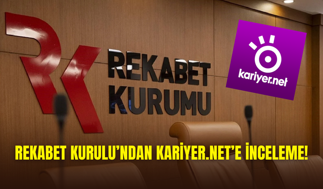 Rekabet Kurulu, Kariyer.net’e soruşturma açtı: Fiyat ve veri ihlalleri mercek altında