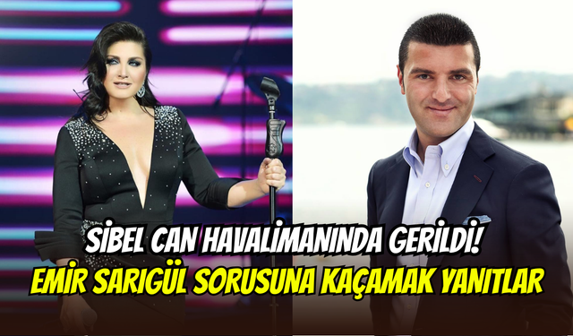 Sibel Can havalimanında köşeye sıkıştı: Emir Sarigül sorusu gerilim yarattı