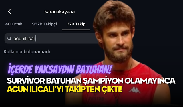 Survivor Batuhan Şampiyon Olamayınca Acun Ilıcalı’yı Takipten Çıktı!