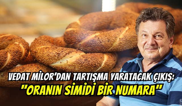 Vedat Milor ‘’simit savaşı’’ başlattı: ‘’Oranın simidi bir numara’’