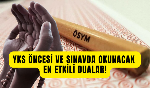 YKS sınavı öncesi ve sınavda okunacak en etkili dualar 2025