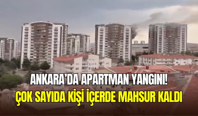 Ankara Keçiören’de korkutan yangın: Apartmanda mahsur kalanlar var