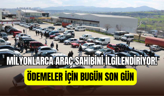 Araç ve mülk sahiplerine uyarı: MTV ve gelir vergisi ödemeleri için son gün