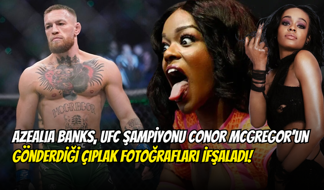 Azealia Banks, UFC Şampiyonu Conor McGregor’un Gönderdiği Çıplak Fotoğrafları İfşaladı!