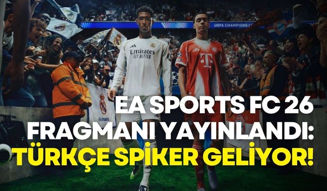EA SPORTS FC 26 Fragmanı Yayınlandı: Türkçe Spiker Geliyor!