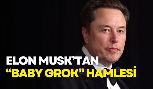 Elon Musk’tan “Baby Grok” hamlesi: Çocuklara özel yapay zekâ geliyor