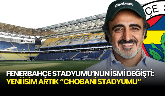 Fenerbahçe Stadyumu’nun İsmi Değişti: Yeni İsim Artık “Chobani Stadyumu”