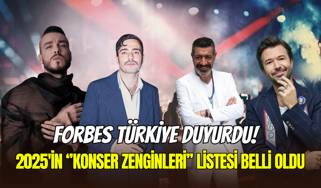 Forbes Türkiye açıkladı: 2025’in ‘Konser Zenginleri’ listesi belli oldu