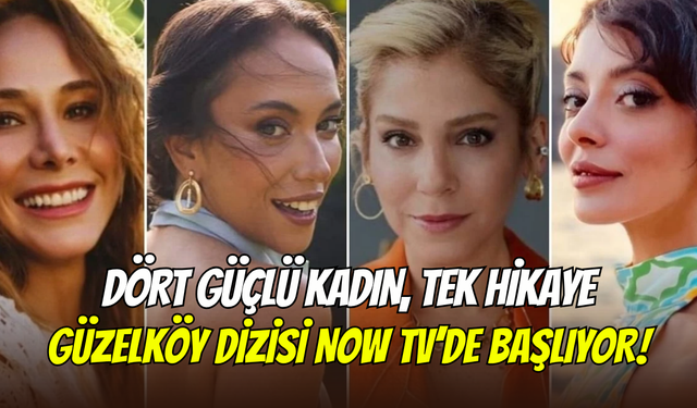Güzelköy dizisinin kadrosu açıklandı: Burçin Terzioğlu ve Selin Şekerci başrolde