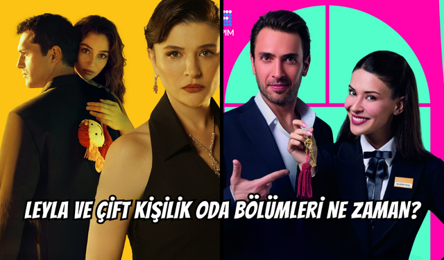 Haftalardır Merak Edilen Soru Cevaplandı: Leyla ve Çift Kişilik Oda Bölümleri Ne Zaman?