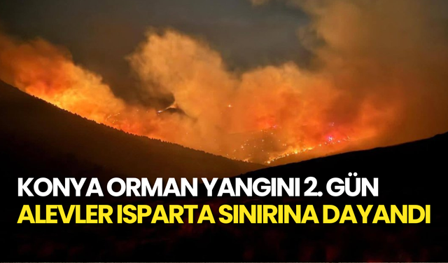 Konya Doğanhisar’daki Orman Yangını 2. Günü: Alevler Isparta Sınırına Dayandı