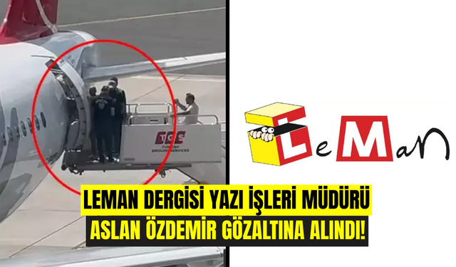 Leman Dergisi Yazı İşleri Müdürü Aslan Özdemir Gözaltına Alındı!