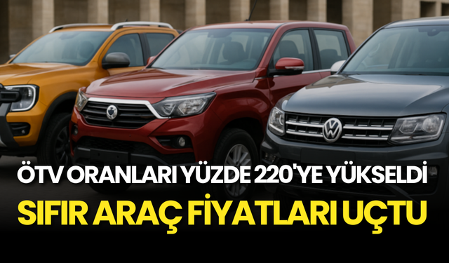 ÖTV Oranları Yüzde 220'ye Yükseldi! Sıfır Araç Fiyatları Uçtu!