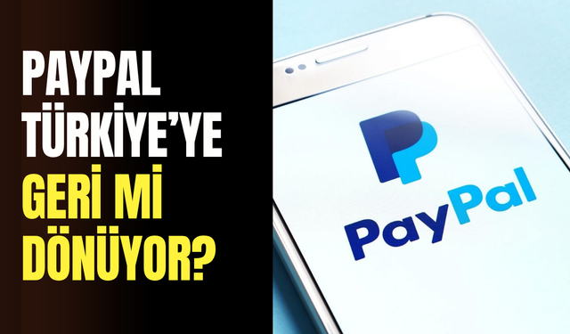 PayPal Türkiye’ye geri mi dönüyor? Yeni platform tanıtıldı