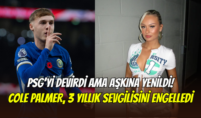 PSG’yi tek başına yendi ama aşkına yenildi: Cole Palmer sevgilisini takip etmeyi bıraktı