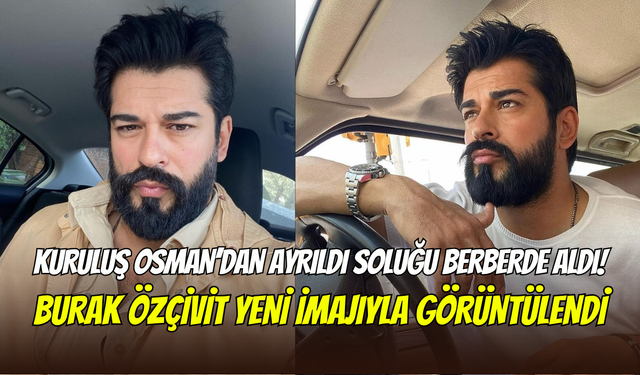 Sakalları kesti, tatiline başladı: İşte Burak Özçivit’in yeni hali