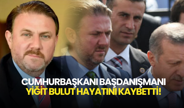SON DAKİKA! Cumhurbaşkanı Başdanışmanı Yiğit Bulut Hayatını Kaybetti