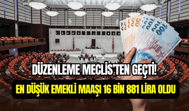 TBMM onayladı: En düşük emekli maaşı 16 bin 881 TL oldu