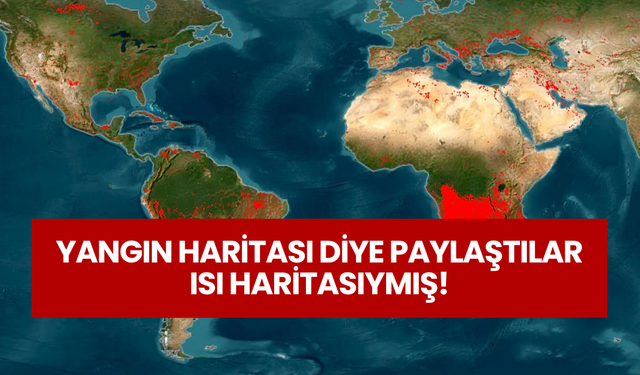 Haber Kanalları NASA’nın Isı Haritası “Yangın Haritası” Olarak Paylaştı!