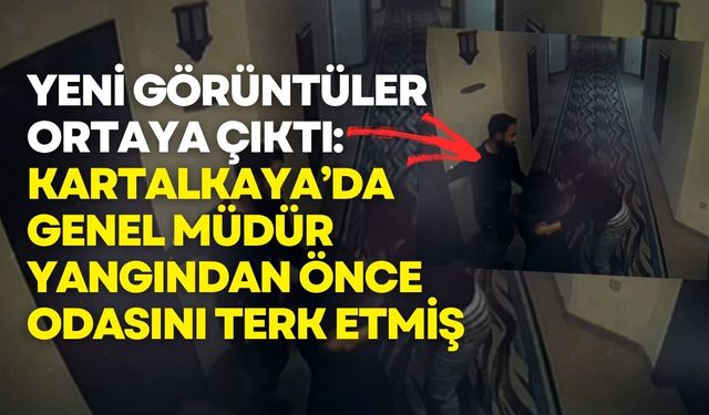 Yeni Görüntüler Ortaya Çıktı: Kartalkaya'da Genel Müdür, Yangından Önce Odasını Terk Etmiş