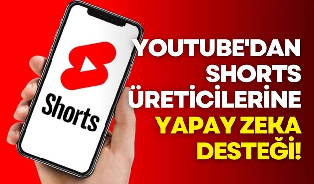 YouTube'dan Shorts üreticilerine yapay zeka desteği