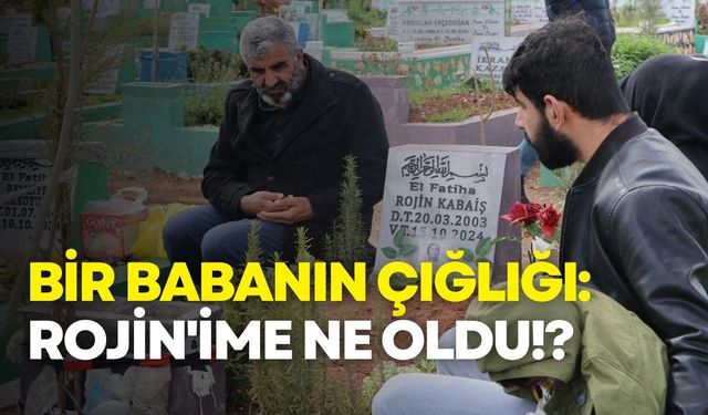Bir babanın çığlığı: Rojin'ime ne oldu!?