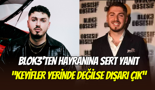 Blok 3’ten hayranına şok yanıt: ‘’Çık dışarı, şaka yapmıyorum’’