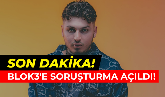 Blok3 ve yapımcısı hakkında soruşturma açıldı