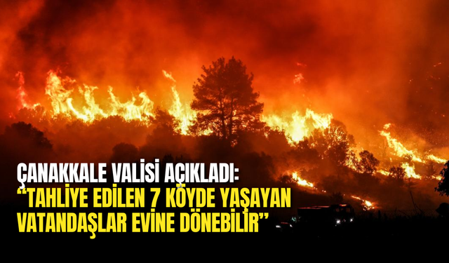 Çanakkale’de Tahliye Kararı Kaldırıldı: 7 Köyde Evlerine Dönüş Başladı