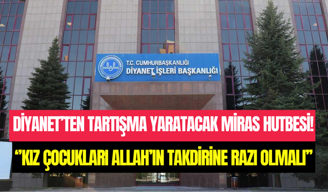 Diyanet’in Cuma hutbesi tartışma yarattı: ‘’Kız çocuğu Allah’ın takdirine razı olmalı’’