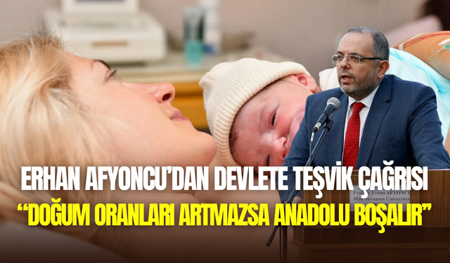 Erhan Afyoncu’dan nüfus krizine çözüm önerisi: ‘’Doğum izni 2 yıla çıkarılsın’’