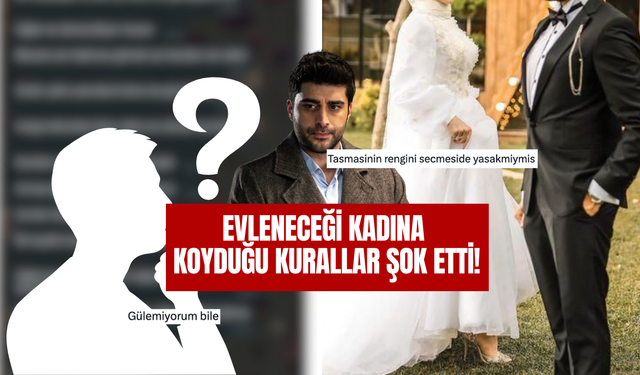 Evleneceği Kadına Koyduğu Kurallar Şok Etti! Sosyal Medya Ayaklandı