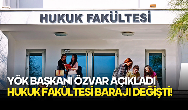 Hukuk Fakültesi Başarı Sıralaması Barajı Güncellendi: YÖK Başkanı Özvar Açıkladı!