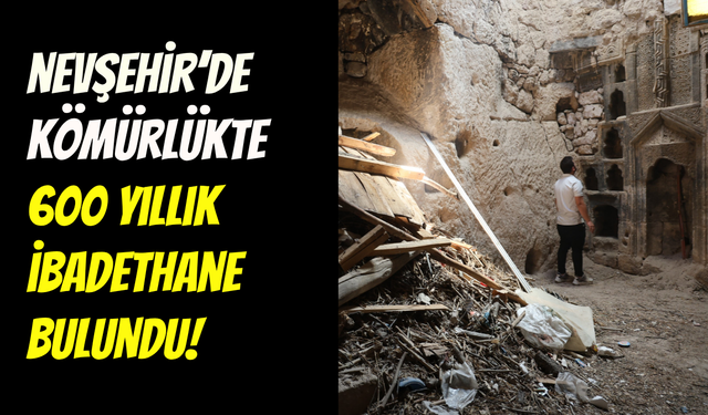 Kömürlükten tarih fışkırdı: Nevşehir’de 600 yıllık ibadethane keşfedildi