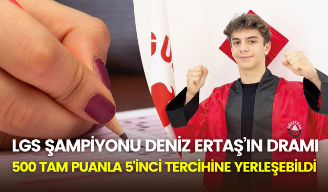LGS şampiyonu Deniz Ertaş istediği liseye giremedi: 5’inci tercihine razı oldu
