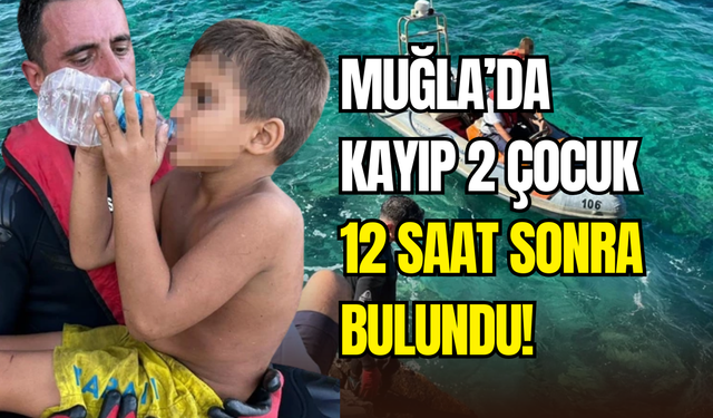 Muğla’da deniz faciası mucizeye dönüştü: Kayıp 2 çocuk 12 saat sonra bulundu