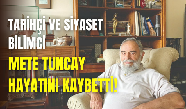 Tarih ve siyaset bilimi üstatlarından Mete Tuncay hayatını kaybetti