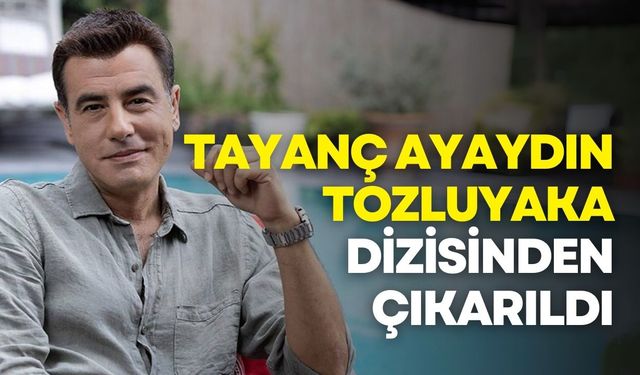 Taciz iddialarının ardından Tayanç Ayaydın, Tozluyaka dizisinden çıkarıldı