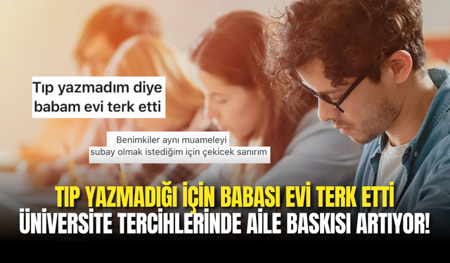 Tıp Yazmadığı İçin Babası Evi Terk Etti: Üniversite Tercihlerinde Aile Baskısı Artıyor!