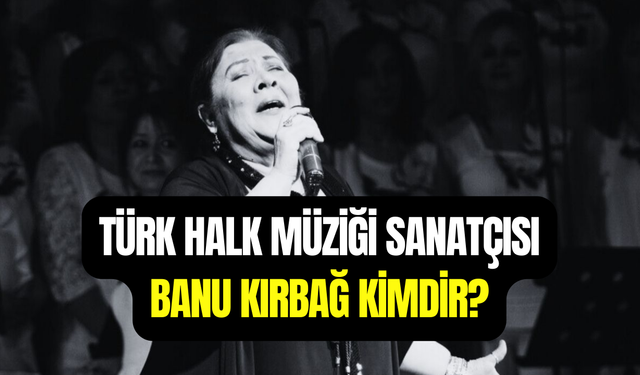 Türk Halk Müziği sanatçısı Banu Kırbağ hayatını kaybetti