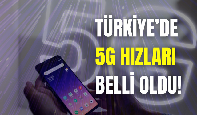 Türkiye’de 5G hızları gerçekte ne kadar olacak? İşte bölge bölge hız haritası