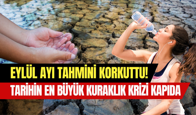 Tarihin en büyük kuraklık krizi kapıda mı? Uzmanların Eylül tahmini korkuttu
