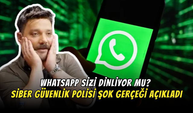 WhatsApp Sizi Dinliyor Mu? Siber Güvenlik Polisi Şok Gerçeği Açıkladı