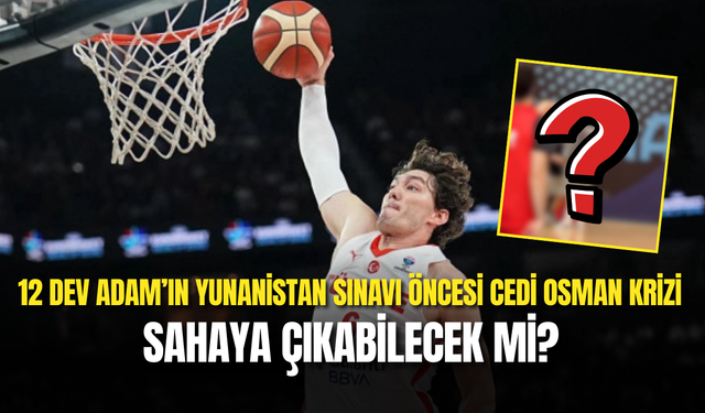 12 Dev Adam’da Şok! Cedi Osman Yarı Finalde Sahada Olmayabilir...